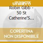 Robin Gibb - 50 St Catherine'S Drive cd musicale di Robin Gibb