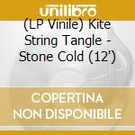 (LP Vinile) Kite String Tangle - Stone Cold (12