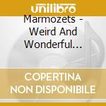 Marmozets - Weird And Wonderful Marmozets cd
