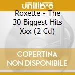 Roxette - The 30 Biggest Hits Xxx (2 Cd) cd musicale di Roxette