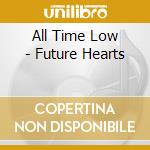 All Time Low - Future Hearts cd musicale di All Time Low