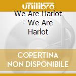 We Are Harlot - We Are Harlot cd