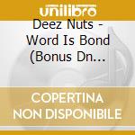 Deez Nuts - Word Is Bond (Bonus Dn Rolling Papers) cd musicale di Deez Nuts