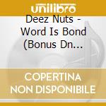 Deez Nuts - Word Is Bond (Bonus Dn Rolling Papers) cd