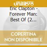 Eric Clapton - Forever Man: Best Of (2 Cd) cd musicale di Eric Clapton
