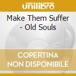 Make Them Suffer - Old Souls cd musicale di Make Them Suffer