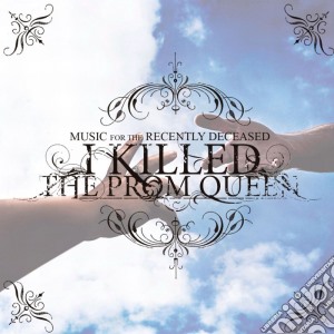 I Killed The Prom Queen - Music For The Recently Decease cd musicale di I Killed The Prom Queen