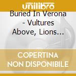 Buried In Verona - Vultures Above, Lions Below cd musicale di Buried In Verona