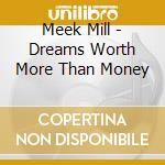 Meek Mill - Dreams Worth More Than Money cd