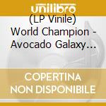 (LP Vinile) World Champion - Avocado Galaxy Ep lp vinile di World Champion