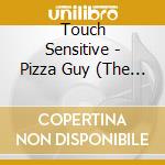 Touch Sensitive - Pizza Guy (The Remixes) cd musicale di Touch Sensitive