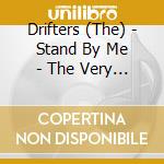 Drifters (The) - Stand By Me - The Very Best Of cd musicale di Drifters (The)