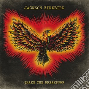 Jackson Firebird - Shake The Breakdown cd musicale di Jackson Firebird