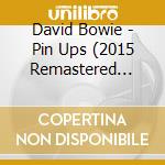 David Bowie - Pin Ups (2015 Remastered Version) cd