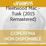 Fleetwood Mac - Tusk (2015 Remastered) cd musicale di Fleetwood Mac
