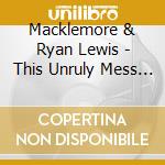 Macklemore & Ryan Lewis - This Unruly Mess I'Ve Made