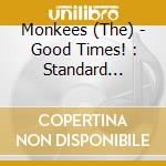 Monkees (The) - Good Times! : Standard Edition cd musicale di Monkees (The)