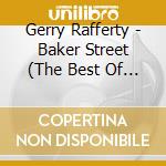 Gerry Rafferty - Baker Street (The Best Of Gerr cd musicale di Rafferty Gerry