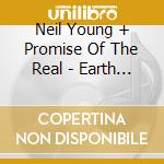 Neil Young + Promise Of The Real - Earth (2 Cd)