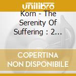 Korn - The Serenity Of Suffering : 2 Bonus Tracks cd musicale di Korn