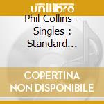 Phil Collins - Singles : Standard Edition (2 Cd) cd musicale di Phil Collins