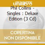 Phil Collins - Singles : Deluxe Edition (3 Cd) cd