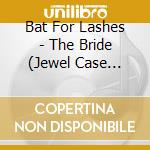 Bat For Lashes - The Bride (Jewel Case Version) cd