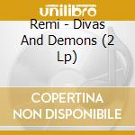 Remi - Divas And Demons (2 Lp) cd musicale di Remi