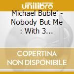 Michael Buble' - Nobody But Me : With 3 Bonus Tracks cd