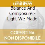 Balance And Composure - Light We Made
