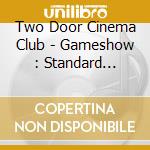 Two Door Cinema Club - Gameshow : Standard Edition cd