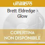 Brett Eldredge - Glow cd musicale di Brett Eldredge
