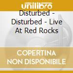 Disturbed - Disturbed - Live At Red Rocks cd musicale di Disturbed