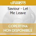Saviour - Let Me Leave cd