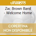 Zac Brown Band - Welcome Home cd musicale di Zac Brown Band
