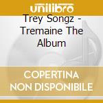 Trey Songz - Tremaine The Album cd