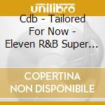 Cdb - Tailored For Now - Eleven R&B Super Jams cd