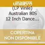 (LP Vinile) Australian 80S 12 Inch Dance / Various (2 Lp) vinile