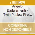 Angelo Badalamenti - Twin Peaks: Fire Walk With Me cd musicale di Angelo Badalamenti