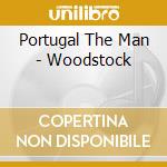 Portugal The Man - Woodstock cd musicale di Portugal The Man