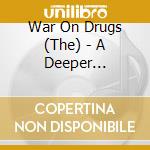 War On Drugs (The) - A Deeper Understanding