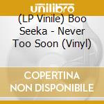 (LP Vinile) Boo Seeka - Never Too Soon (Vinyl) vinile