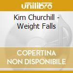Kim Churchill - Weight Falls cd