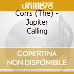 Corrs (The) - Jupiter Calling cd musicale di Corrs, The