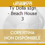 Ty Dolla sIgn - Beach House 3 cd