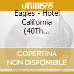 Eagles - Hotel California (40Th Anniversary Remastered Edit cd musicale di Eagles