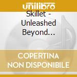 Skillet - Unleashed Beyond (Special Edition) cd