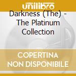 Darkness (The) - The Platinum Collection cd