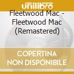 Fleetwood Mac - Fleetwood Mac (Remastered) cd musicale di Fleetwood Mac