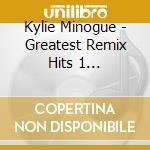 Kylie Minogue - Greatest Remix Hits 1 [Australian Import] cd